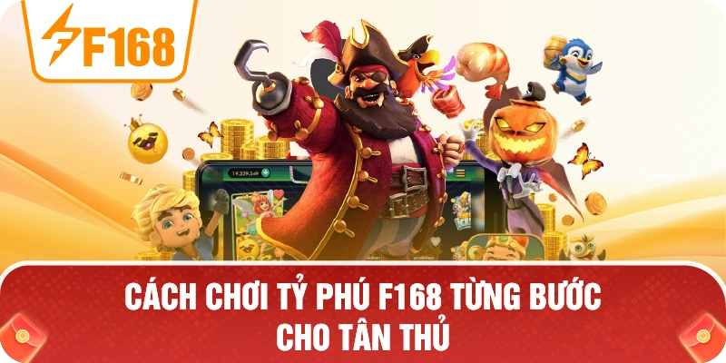 Cách Chơi Tỷ Phú F168 Từng Bước Cho Tân Thủ